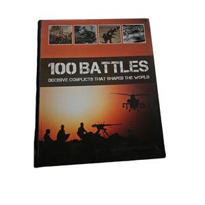 100 battles decisive conflicts that shaped the world isbn 9781445467634